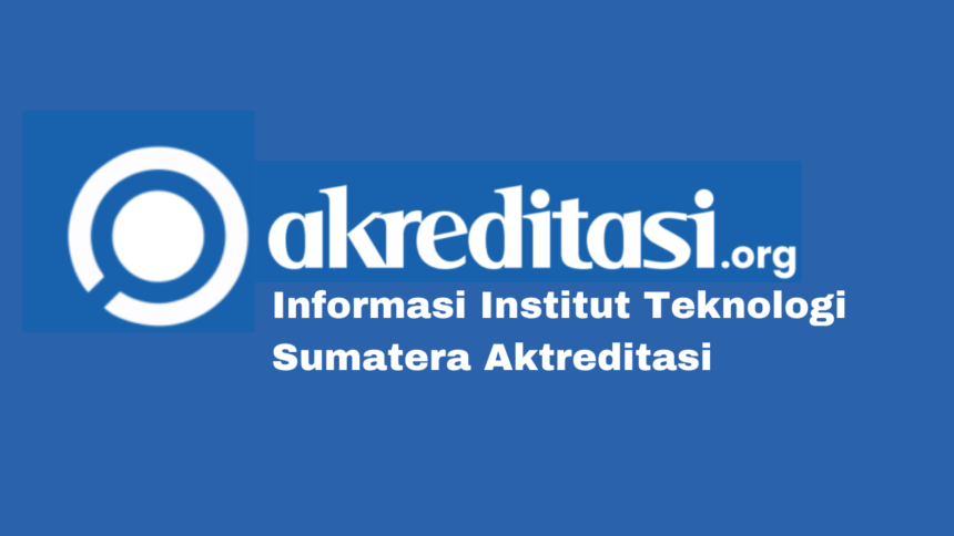 Institut Teknologi Sumatera Aktreditasi