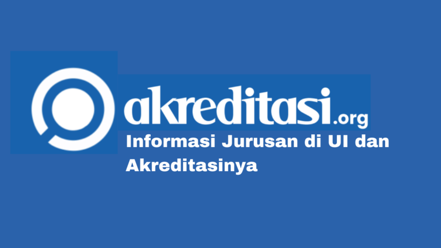 Jurusan di UI dan Akreditasinya