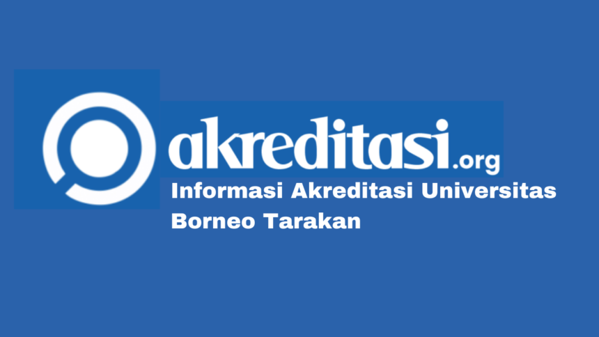 Akreditasi Universitas Borneo Tarakan