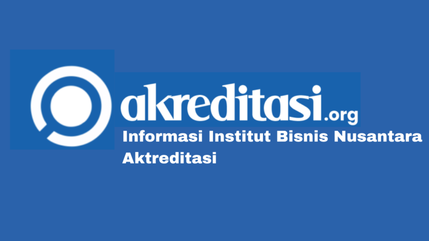 Institut Bisnis Nusantara Aktreditasi