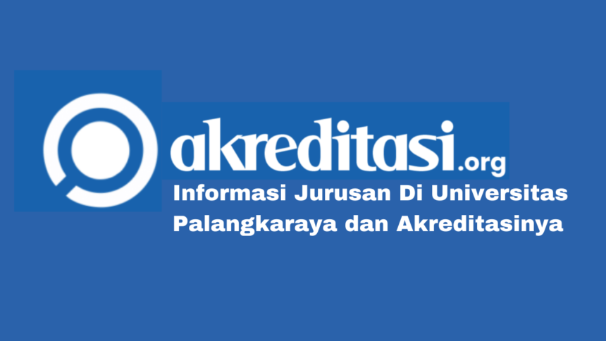 Jurusan Di Universitas Palangkaraya dan Akreditasinya