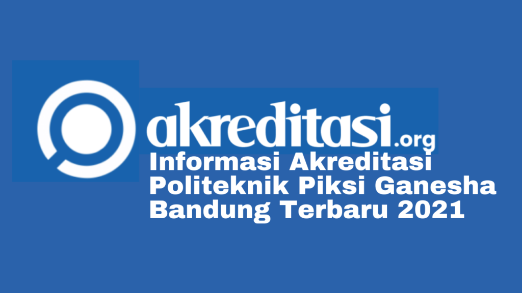 Akreditasi Politeknik Piksi Ganesha Bandung Terbaru 2021 - Akreditasi.org