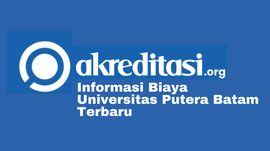 Biaya Universitas Putera Batam