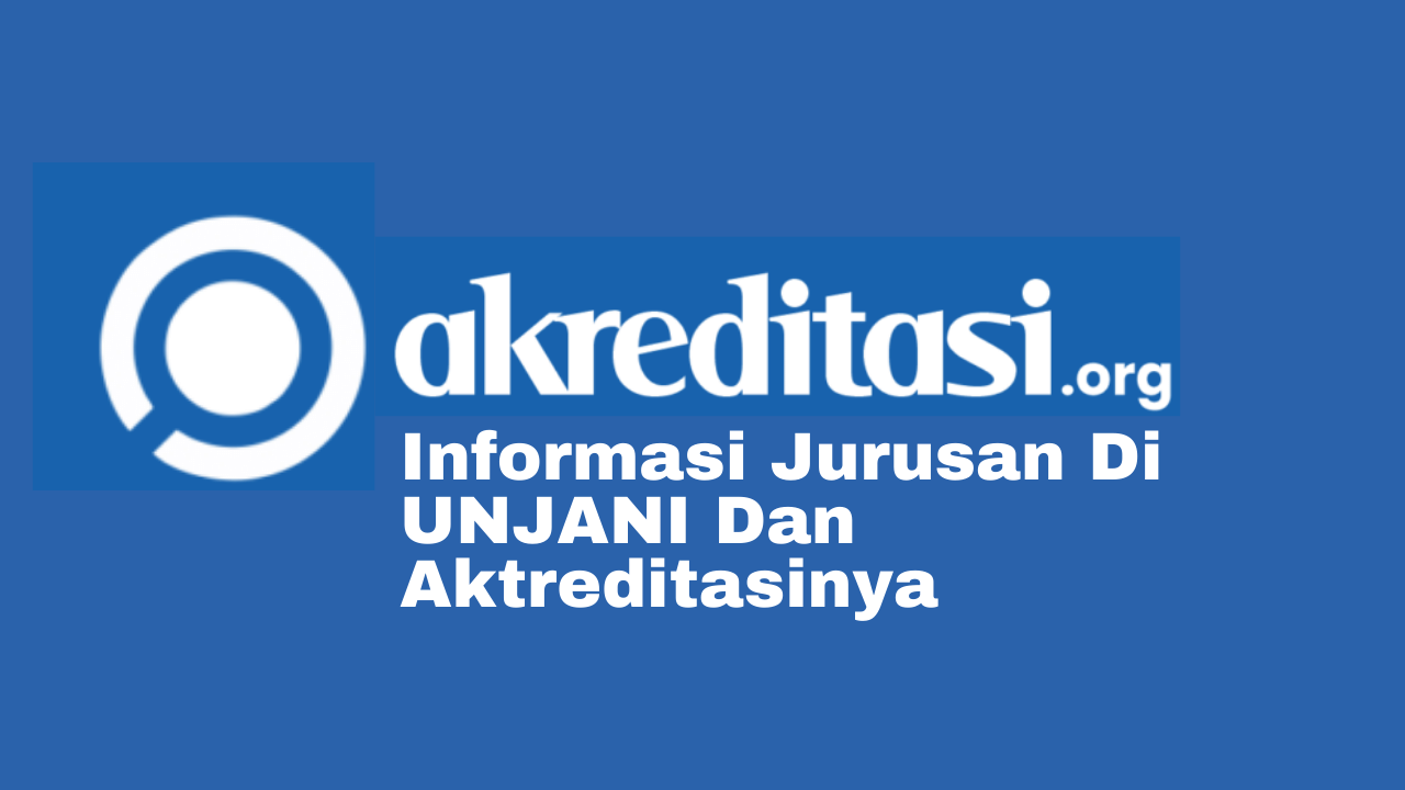 Jurusan Dan Akreditasi Unjani 2021 2022 Universitas Jenderal Achmad 