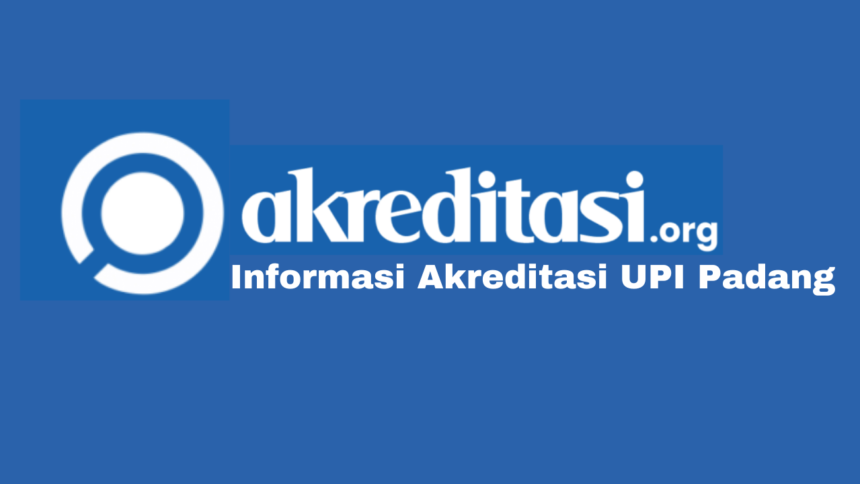 Akreditasi UPI Padang