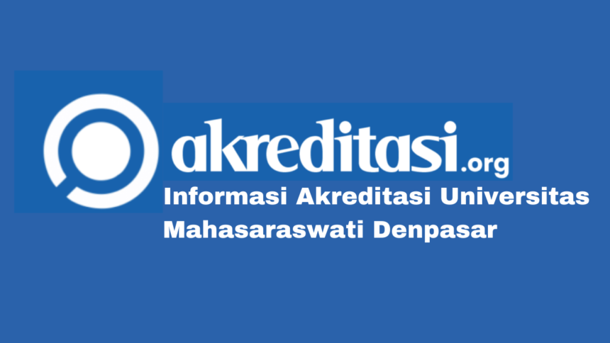 Akreditasi Universitas Mahasaraswati Denpasar