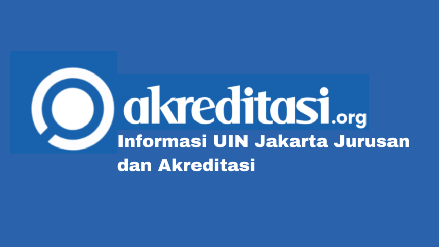 UIN Jakarta Jurusan dan Akreditasi