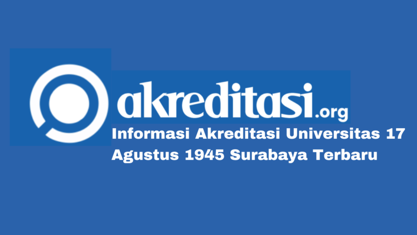 Akreditasi Universitas 17 Agustus 1945 Surabaya