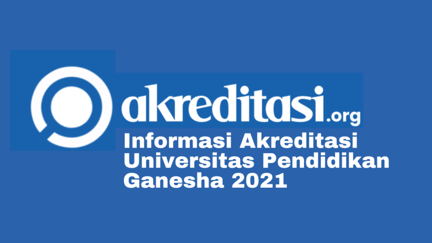 Akreditasi Universitas Pendidikan Ganesha