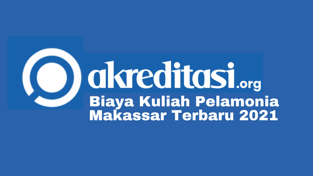 Update Biaya Kuliah Pelamonia Makassar Terbaru 2021 - Akreditasi.org