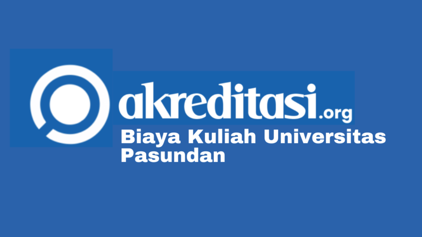 Biaya Kuliah Universitas Pasundan