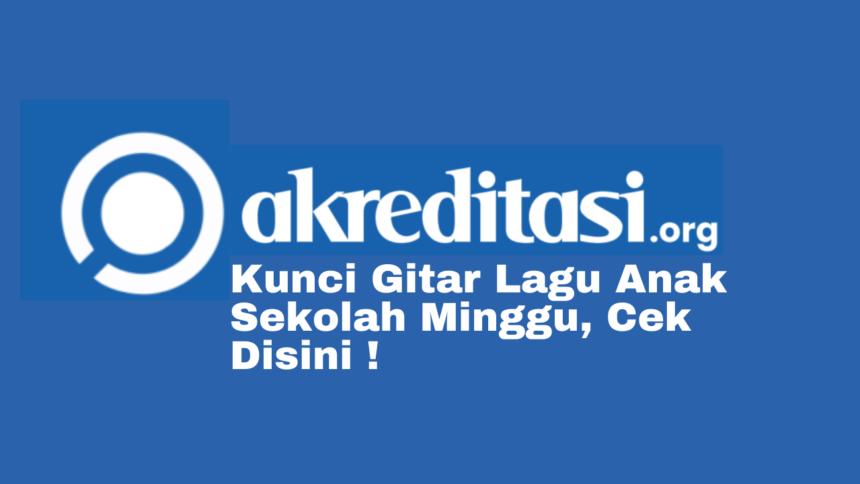 Kunci Gitar Lagu Anak Sekolah Minggu Terbaru 2021, Cek Disini ! - Akreditasi.org