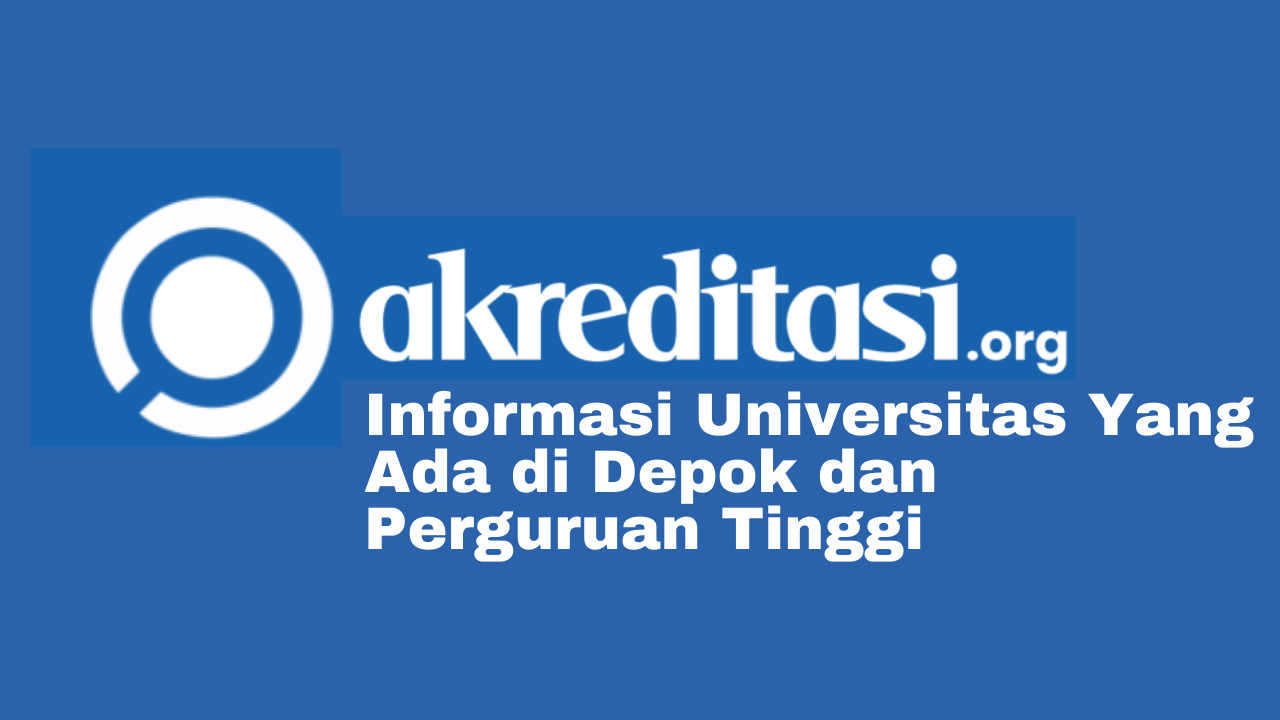 7+ Universitas Yang Ada Di Depok Dan Perguruan Tinggi - Akreditasi.org