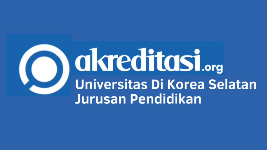 Universitas Di Korea Selatan Jurusan Pendidikan