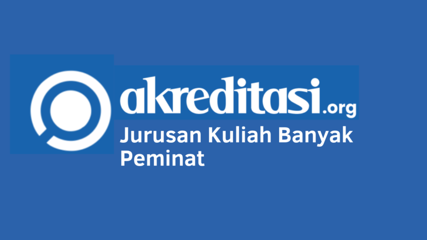 Jurusan Kuliah Banyak Peminat