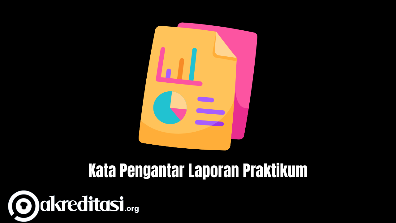 Contoh Kata Pengantar Laporan Praktikum Lengkap! - Akreditasi.org