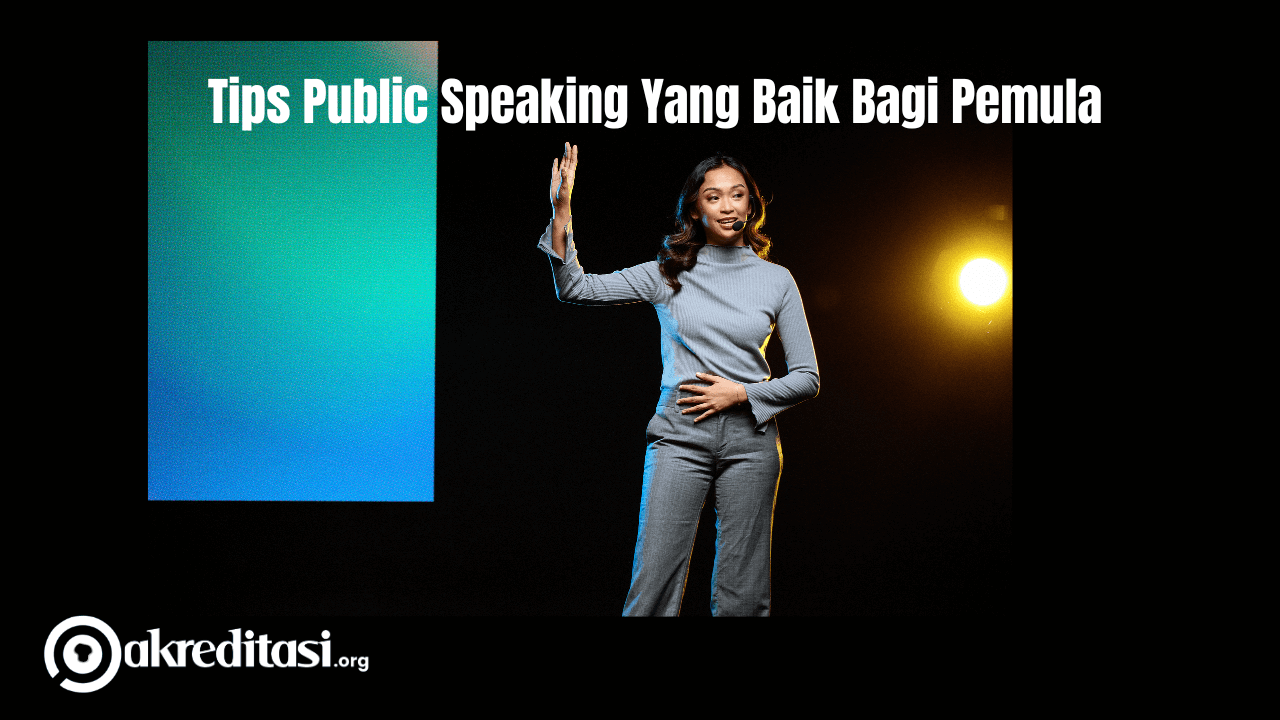 Tips Public Speaking Yang Baik Bagi Pemula - Akreditasi.org