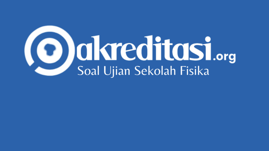 Soal Ujian Sekolah Fisika