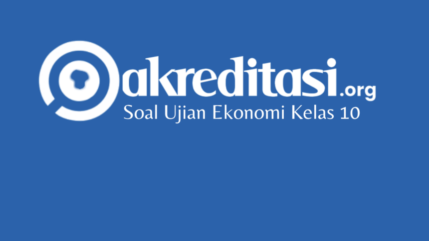 Soal Ujian Ekonomi Kelas 10